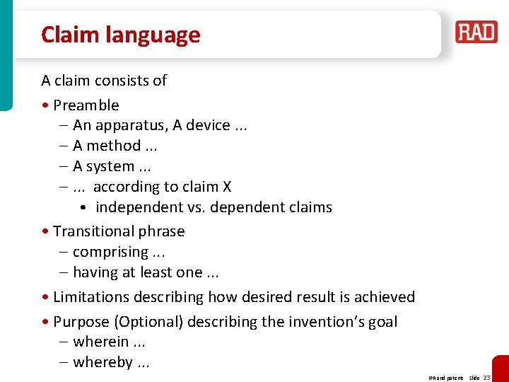 Claim language A claim consists of • Preamble – An apparatus, A device. .