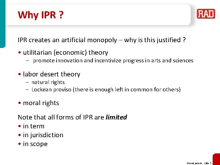 Why IPR ? IPR creates an artificial monopoly – why is this justified ?