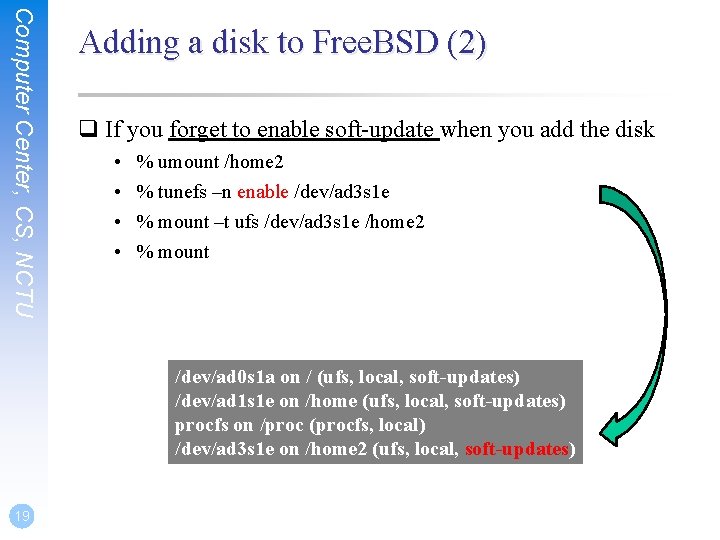 Computer Center, CS, NCTU Adding a disk to Free. BSD (2) q If you