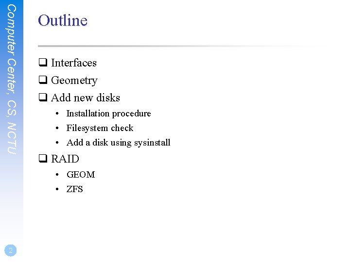 Computer Center, CS, NCTU Outline q Interfaces q Geometry q Add new disks •