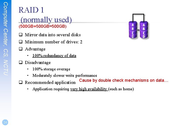 Computer Center, CS, NCTU 24 RAID 1 (normally used) (500 GB+500 GB=500 GB) q