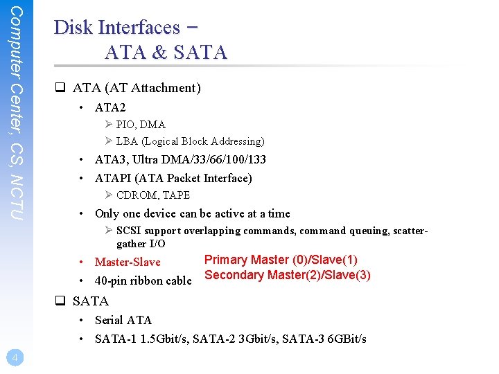 Computer Center, CS, NCTU Disk Interfaces – ATA & SATA q ATA (AT Attachment)