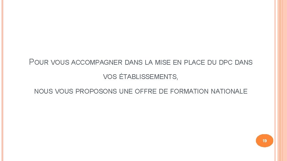 POUR VOUS ACCOMPAGNER DANS LA MISE EN PLACE DU DPC DANS VOS ÉTABLISSEMENTS, NOUS