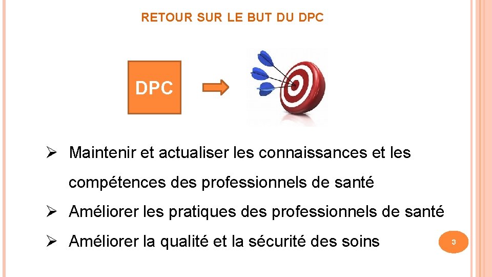 RETOUR SUR LE BUT DU DPC Ø Maintenir et actualiser les connaissances et les