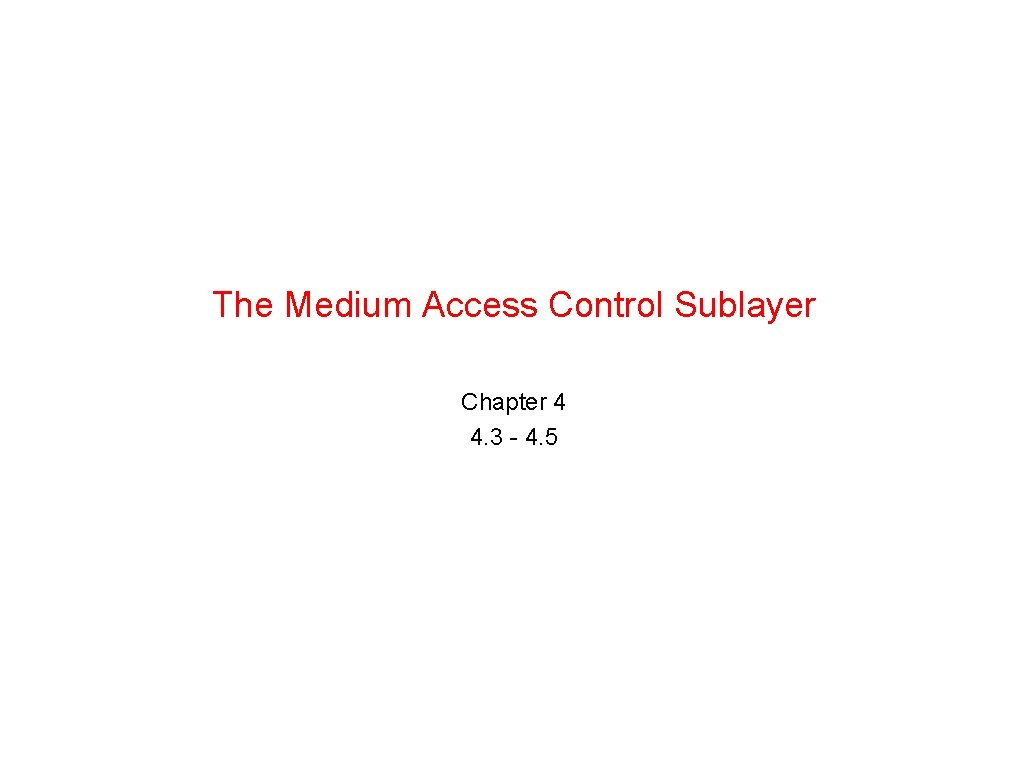 The Medium Access Control Sublayer Chapter 4 4. 3 - 4. 5 