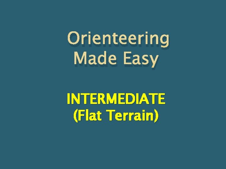 Orienteering Made Easy INTERMEDIATE (Flat Terrain) 