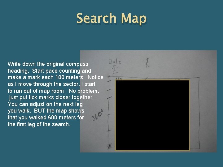 Search Map Write down the original compass heading. Start pace counting and make a