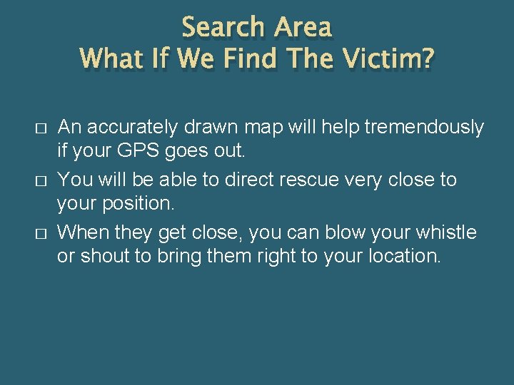 Search Area What If We Find The Victim? � � � An accurately drawn