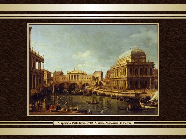 Capriccio Palladiano, 1740 - Galerie Nationale de Parme 