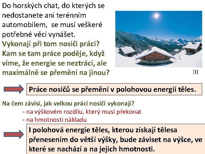 Do horských chat, do kterých se nedostanete ani terénním automobilem, se musí veškeré potřebné