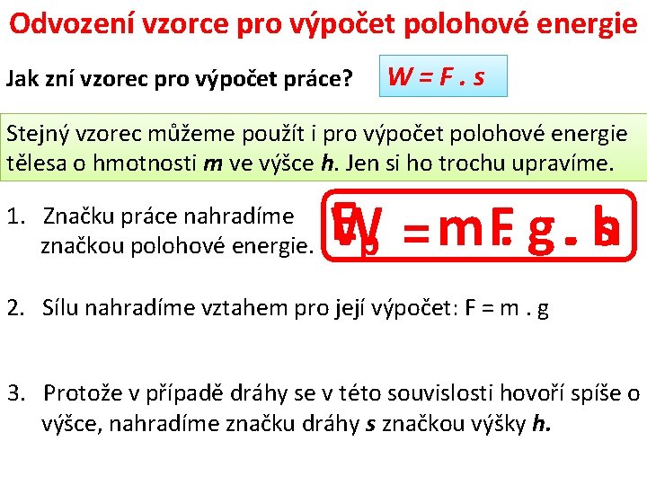 Odvození vzorce pro výpočet polohové energie Jak zní vzorec pro výpočet práce? W=F. s