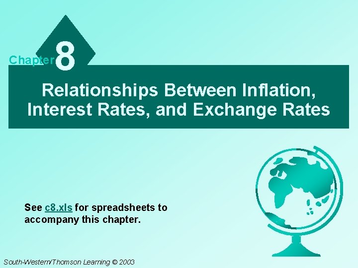 Chapter 8 Relationships Between Inflation, Interest Rates, and Exchange Rates See c 8. xls
