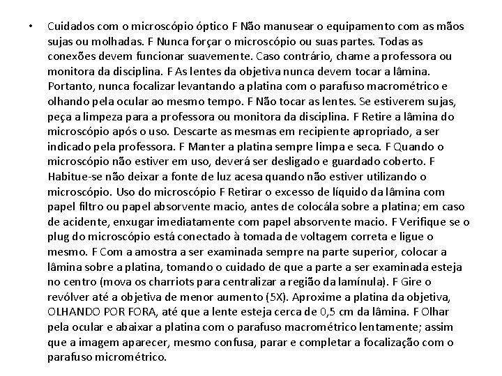  • Cuidados com o microscópio óptico F Não manusear o equipamento com as