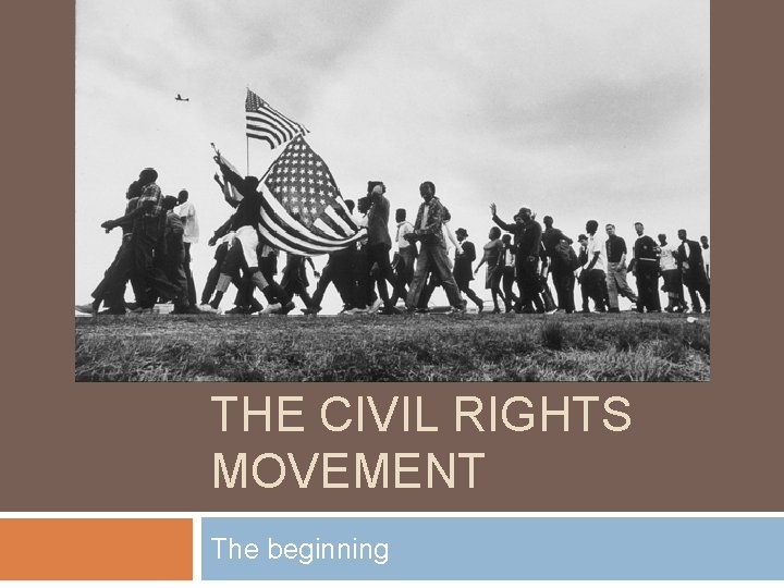 THE CIVIL RIGHTS MOVEMENT The beginning 