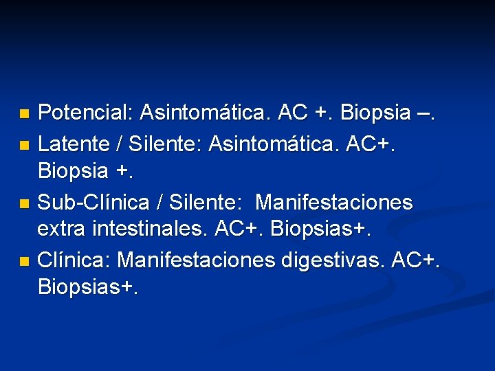 Potencial: Asintomática. AC +. Biopsia –. n Latente / Silente: Asintomática. AC+. Biopsia +.