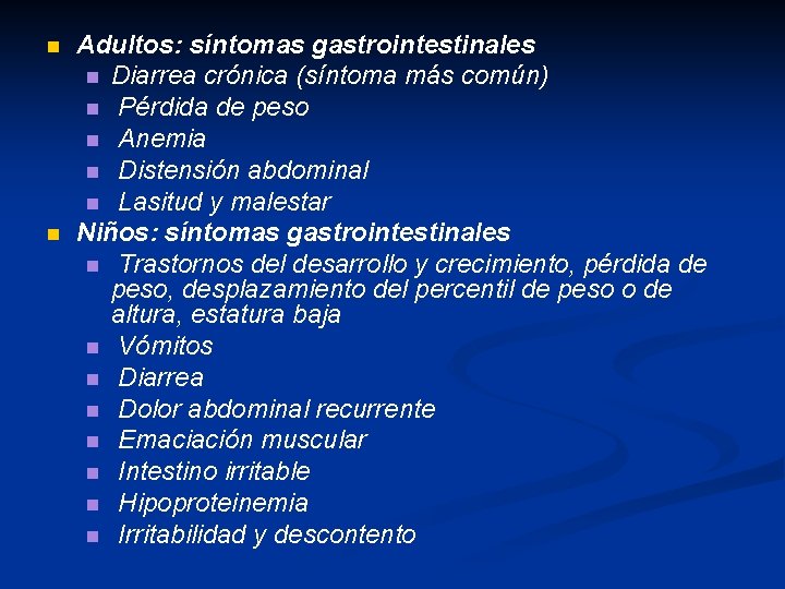 n n Adultos: síntomas gastrointestinales n Diarrea crónica (síntoma más común) n Pérdida de