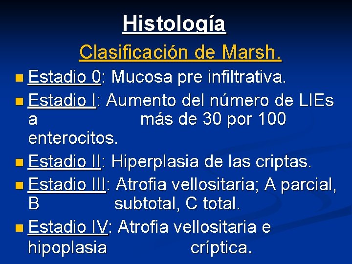 Histología Clasificación de Marsh. n Estadio 0: Mucosa pre infiltrativa. n Estadio I: Aumento