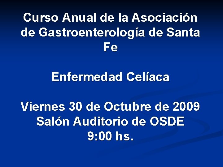 Curso Anual de la Asociación de Gastroenterología de Santa Fe Enfermedad Celíaca Viernes 30