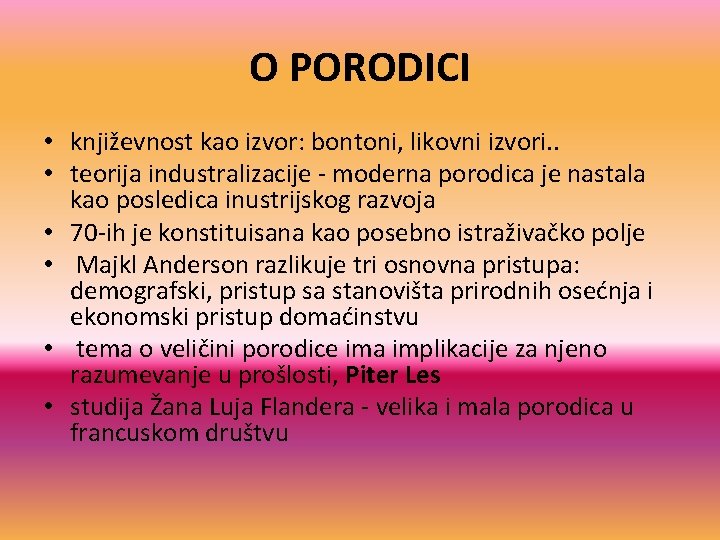 O PORODICI • književnost kao izvor: bontoni, likovni izvori. . • teorija industralizacije -