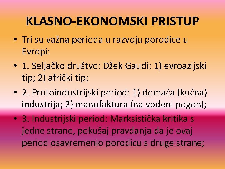 KLASNO-EKONOMSKI PRISTUP • Tri su važna perioda u razvoju porodice u Evropi: • 1.