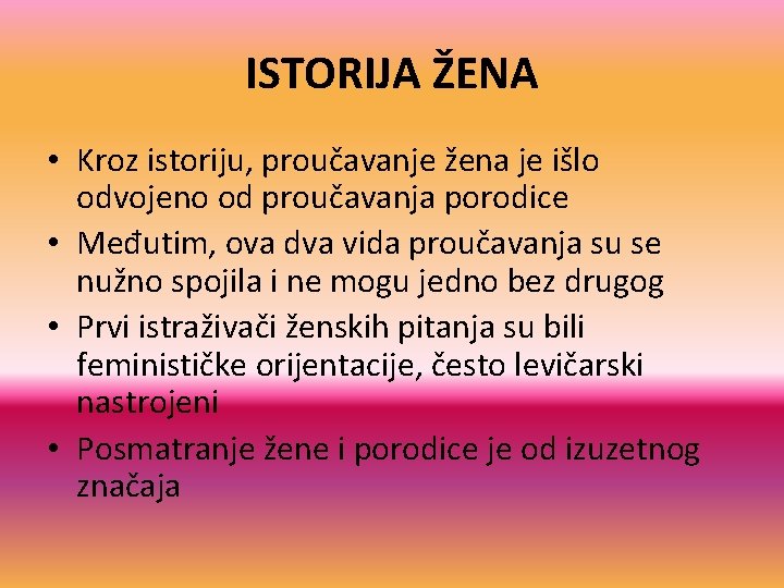 ISTORIJA ŽENA • Kroz istoriju, proučavanje žena je išlo odvojeno od proučavanja porodice •