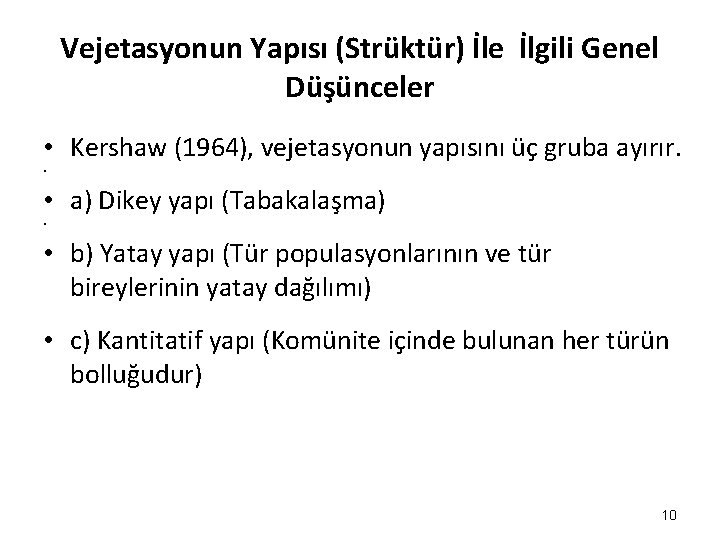 Vejetasyonun Yapısı (Strüktür) İle İlgili Genel Düşünceler • Kershaw (1964), vejetasyonun yapısını üç gruba
