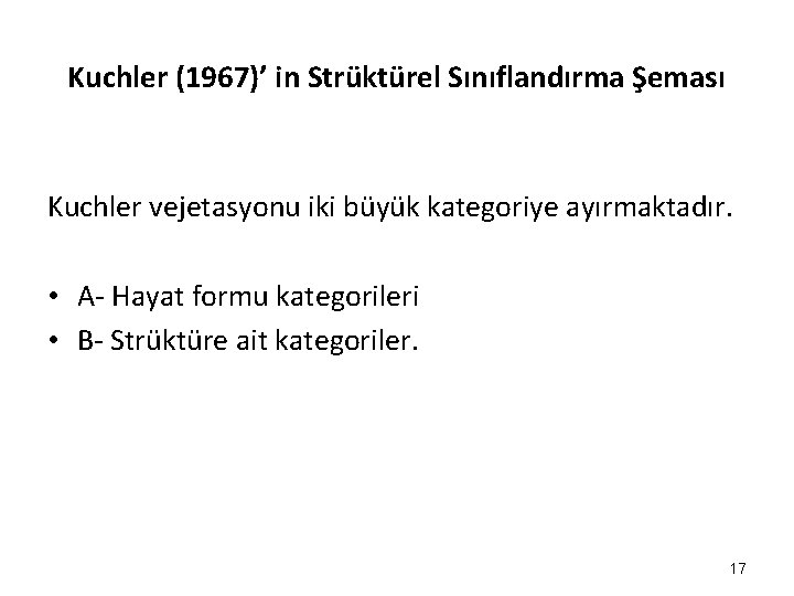 Kuchler (1967)’ in Strüktürel Sınıflandırma Şeması Kuchler vejetasyonu iki büyük kategoriye ayırmaktadır. • A-