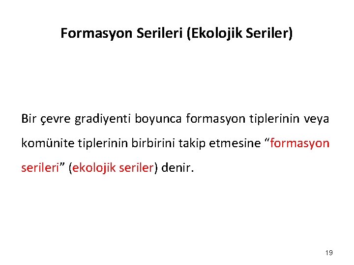 Formasyon Serileri (Ekolojik Seriler) Bir çevre gradiyenti boyunca formasyon tiplerinin veya komünite tiplerinin birbirini