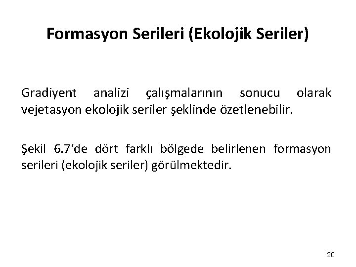 Formasyon Serileri (Ekolojik Seriler) Gradiyent analizi çalışmalarının sonucu olarak vejetasyon ekolojik seriler şeklinde özetlenebilir.