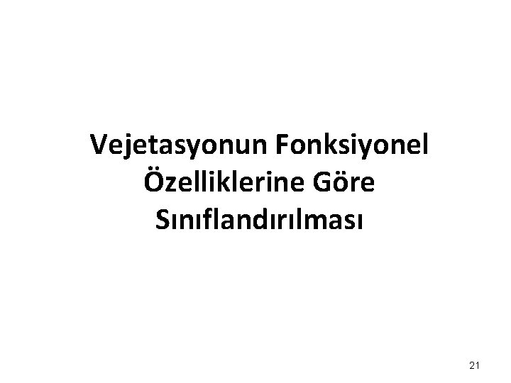 Vejetasyonun Fonksiyonel Özelliklerine Göre Sınıflandırılması 21 