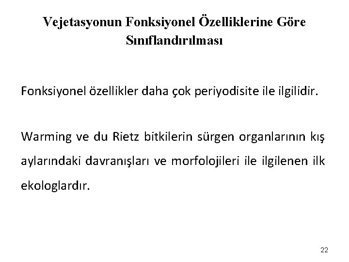 Vejetasyonun Fonksiyonel Özelliklerine Göre Sınıflandırılması Fonksiyonel özellikler daha çok periyodisite ilgilidir. Warming ve du