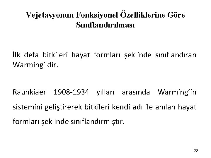 Vejetasyonun Fonksiyonel Özelliklerine Göre Sınıflandırılması İlk defa bitkileri hayat formları şeklinde sınıflandıran Warming’ dir.