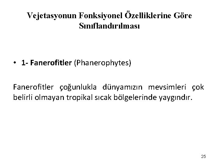 Vejetasyonun Fonksiyonel Özelliklerine Göre Sınıflandırılması • 1 - Fanerofitler (Phanerophytes) Fanerofitler çoğunlukla dünyamızın mevsimleri