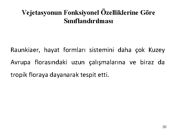 Vejetasyonun Fonksiyonel Özelliklerine Göre Sınıflandırılması Raunkiaer, hayat formları sistemini daha çok Kuzey Avrupa florasındaki