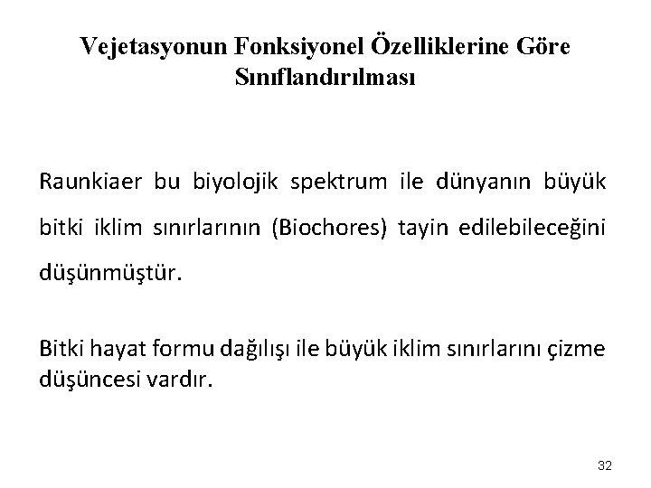 Vejetasyonun Fonksiyonel Özelliklerine Göre Sınıflandırılması Raunkiaer bu biyolojik spektrum ile dünyanın büyük bitki iklim