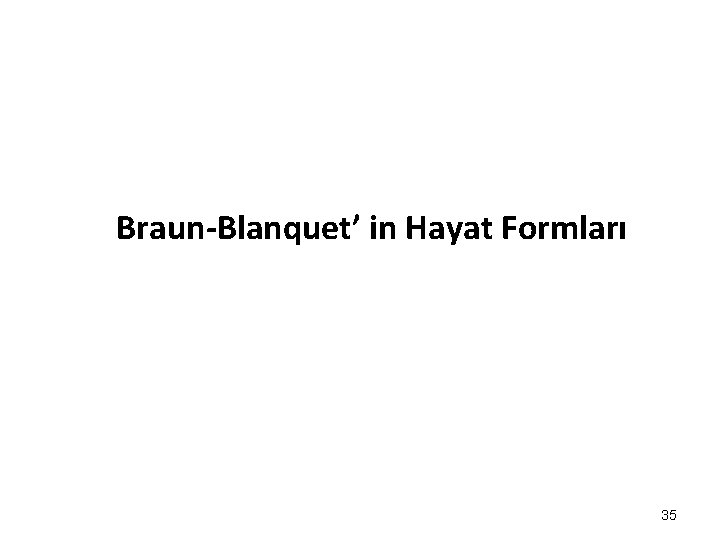 Braun-Blanquet’ in Hayat Formları 35 