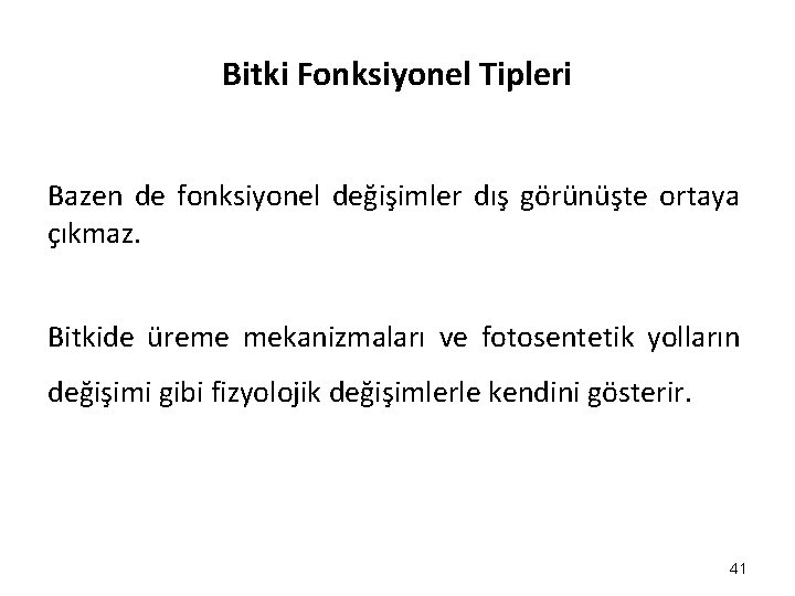 Bitki Fonksiyonel Tipleri Bazen de fonksiyonel değişimler dış görünüşte ortaya çıkmaz. Bitkide üreme mekanizmaları