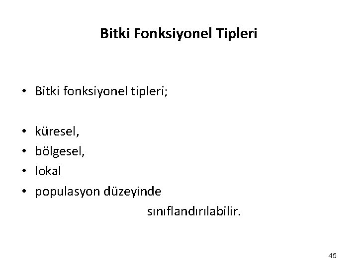 Bitki Fonksiyonel Tipleri • Bitki fonksiyonel tipleri; • • küresel, bölgesel, lokal populasyon düzeyinde