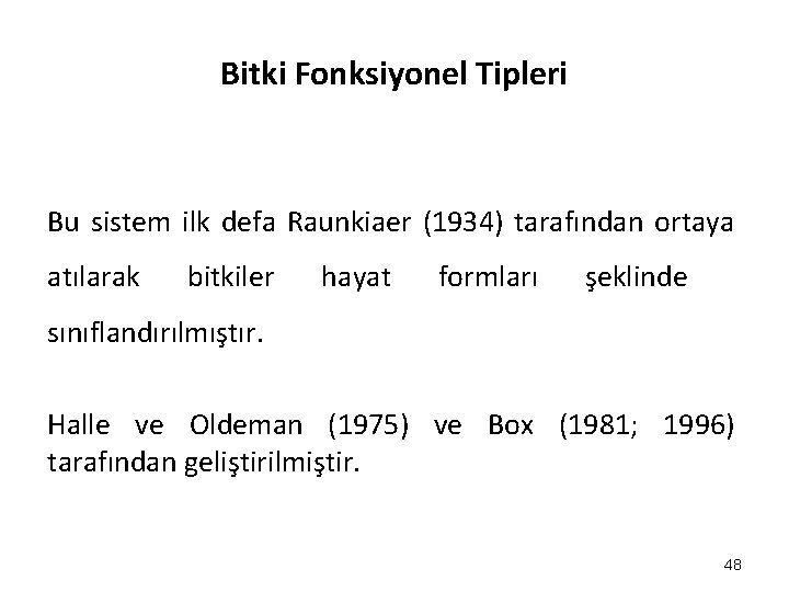 Bitki Fonksiyonel Tipleri Bu sistem ilk defa Raunkiaer (1934) tarafından ortaya atılarak bitkiler hayat