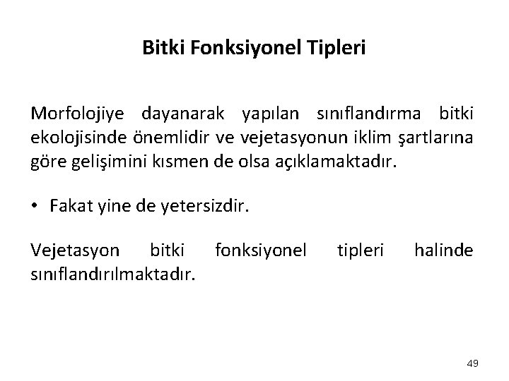 Bitki Fonksiyonel Tipleri Morfolojiye dayanarak yapılan sınıflandırma bitki ekolojisinde önemlidir ve vejetasyonun iklim şartlarına