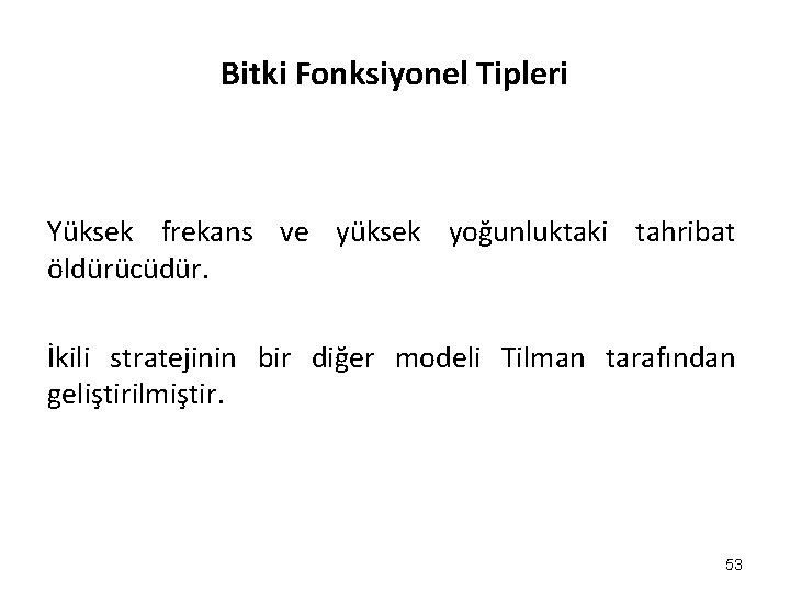 Bitki Fonksiyonel Tipleri Yüksek frekans ve yüksek yoğunluktaki tahribat öldürücüdür. İkili stratejinin bir diğer