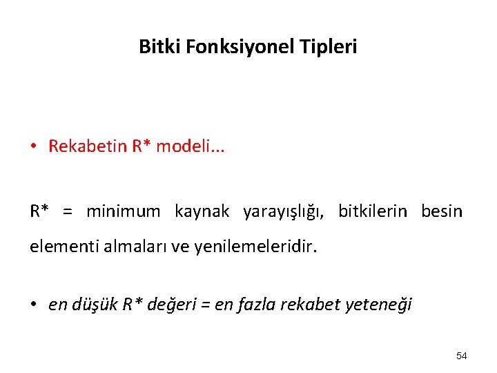 Bitki Fonksiyonel Tipleri • Rekabetin R* modeli. . . R* = minimum kaynak yarayışlığı,