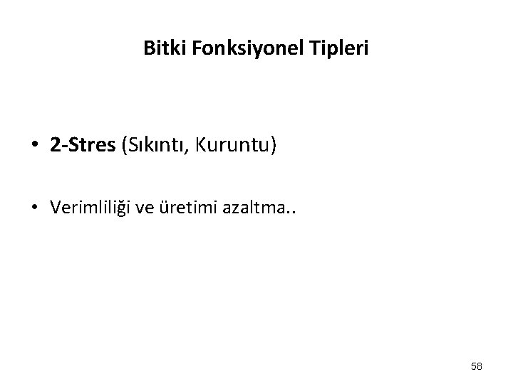 Bitki Fonksiyonel Tipleri • 2 -Stres (Sıkıntı, Kuruntu) • Verimliliği ve üretimi azaltma. .