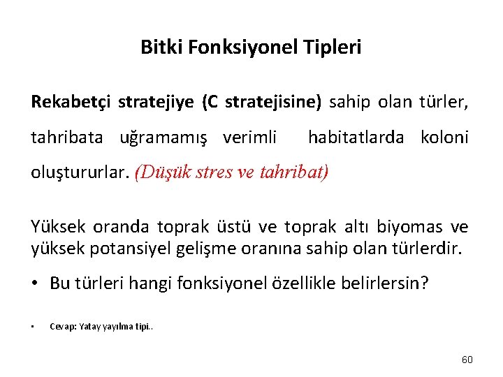 Bitki Fonksiyonel Tipleri Rekabetçi stratejiye (C stratejisine) sahip olan türler, tahribata uğramamış verimli habitatlarda