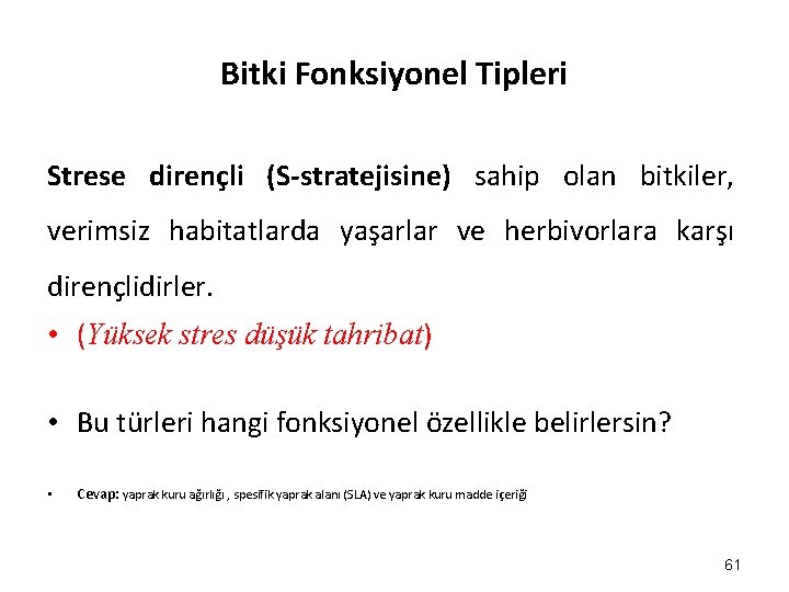 Bitki Fonksiyonel Tipleri Strese dirençli (S-stratejisine) sahip olan bitkiler, verimsiz habitatlarda yaşarlar ve herbivorlara