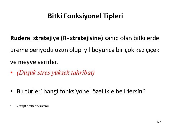 Bitki Fonksiyonel Tipleri Ruderal stratejiye (R- stratejisine) sahip olan bitkilerde üreme periyodu uzun olup