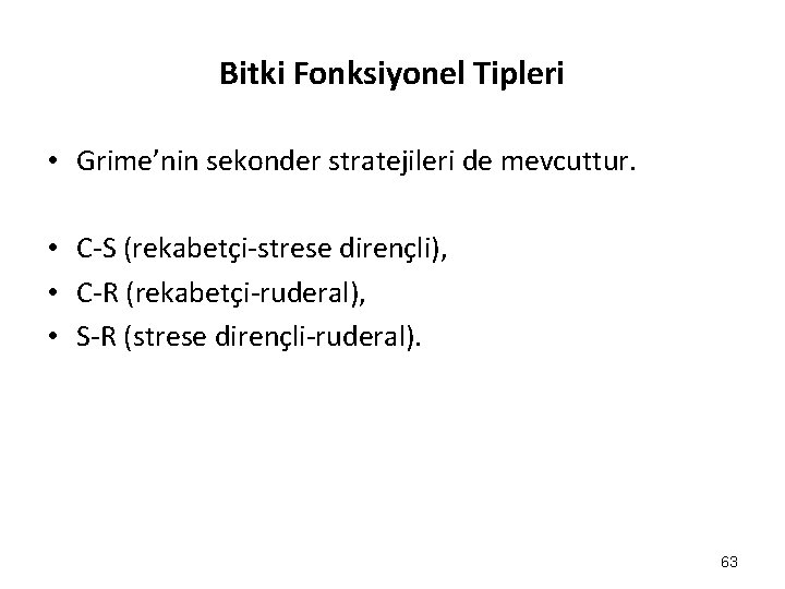 Bitki Fonksiyonel Tipleri • Grime’nin sekonder stratejileri de mevcuttur. • C-S (rekabetçi-strese dirençli), •