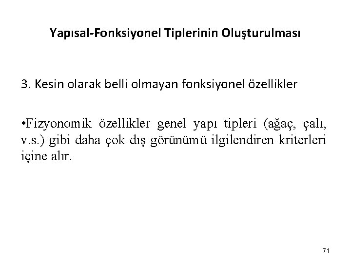 Yapısal-Fonksiyonel Tiplerinin Oluşturulması 3. Kesin olarak belli olmayan fonksiyonel özellikler • Fizyonomik özellikler genel