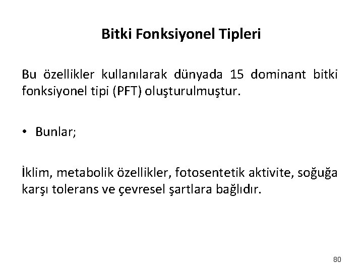 Bitki Fonksiyonel Tipleri Bu özellikler kullanılarak dünyada 15 dominant bitki fonksiyonel tipi (PFT) oluşturulmuştur.