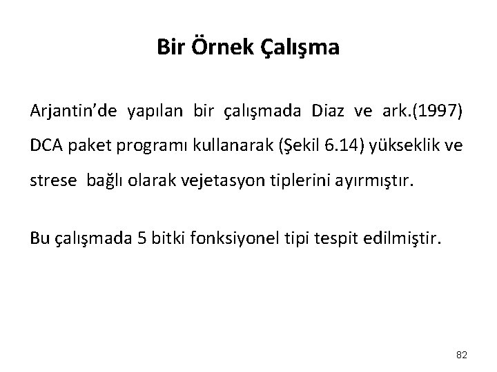 Bir Örnek Çalışma Arjantin’de yapılan bir çalışmada Diaz ve ark. (1997) DCA paket programı